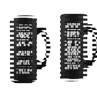 I May Not Be Perfect But I'm Mexican So Close Coffee Mug - Monsterry