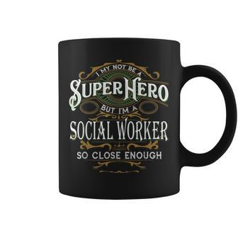 I May Not Be A Superhero But I'm A Social Worker Coffee Mug - Monsterry