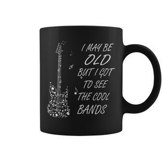 I May Be Old But I Got To See All The Cool Bands Cool Coffee Mug - Monsterry AU