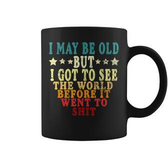 I May Be Old But I Got To See The World & Trendy Coffee Mug - Monsterry DE