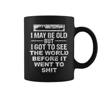 I May Be Old But I Got To See The World Before It Went To Coffee Mug - Seseable