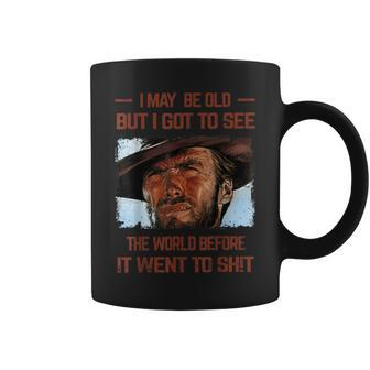 I May Be Old But I Got To See The World Before It Went To Coffee Mug | Mazezy