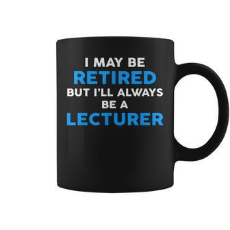 I May Be Retired But I'll Always Be A Lecturer Coffee Mug - Monsterry DE