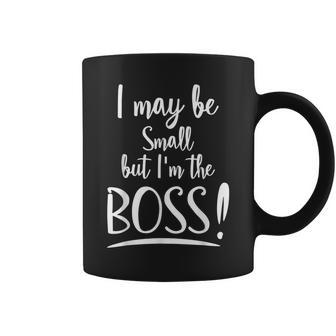 I May Be Small But I'm The Boss Saying Toddler Coffee Mug | Crazezy
