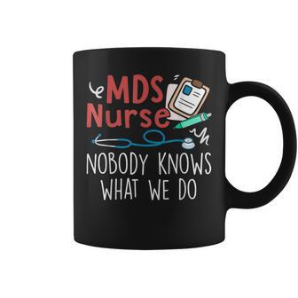 Mds Nurse Nobody Knows What We Do Coffee Mug - Monsterry