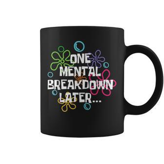 Mental Health Awareness Support One Mental Breakdown Later Coffee Mug - Thegiftio UK