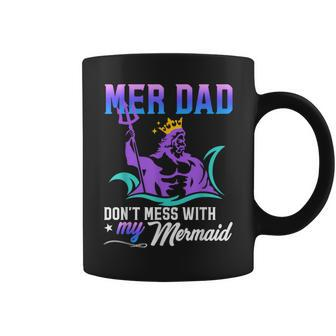 Mermaid Dad Fun Merman Daddy Papa Don't Mess With My Mermaid Coffee Mug - Monsterry DE