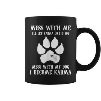 Mess With My Dog I Become Karma Pet Dog Lover Saying Coffee Mug - Monsterry AU