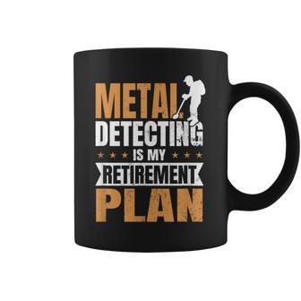 Metal Detecting Is My Retirement Plan Coffee Mug - Monsterry