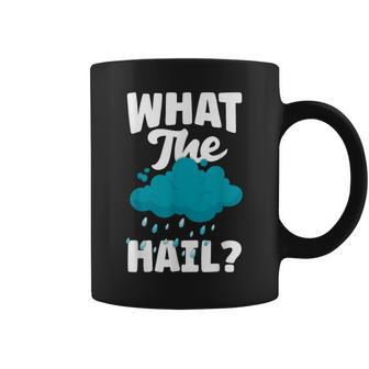 Meteorology Weathercaster Meteorologist What The Hail Coffee Mug - Monsterry CA
