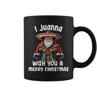Mexican Meme Santa Claus I Juanna Wish You A Merry Christmas Coffee Mug - Monsterry DE