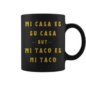 Mi Taco Es Mi Taco Cinco De Mayo Mexican Food Spanish Meme Coffee Mug - Monsterry