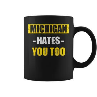Michigan Hates You Too Michigan Coffee Mug - Seseable