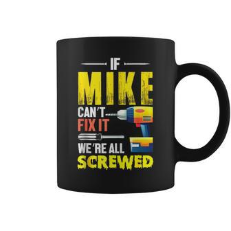 If Mike Can't Fix It We're All Screwed Father Day Papa Daddy Coffee Mug - Thegiftio UK