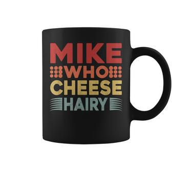 Mike Who Cheese Hairy Adult Meme Vintage Coffee Mug - Monsterry