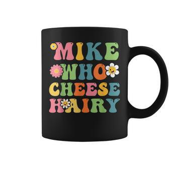 Mike Who Cheese Hairy Adult Word Play Humor Harry Coffee Mug - Seseable