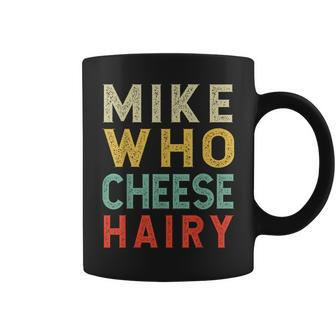 Mike Who Cheese Hairy Humor Embarrassing Coffee Mug - Seseable