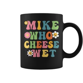 Mike Who Cheese Wet Adult Word Play Humor Wet Coffee Mug - Thegiftio UK