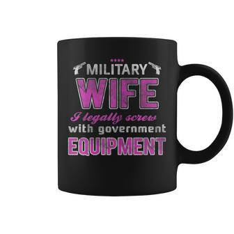 Military Wife I Legally Screw Government Equipment Coffee Mug - Monsterry DE