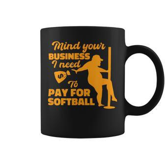 Mind Your Business I Need To Pay For Softball Coffee Mug | Mazezy