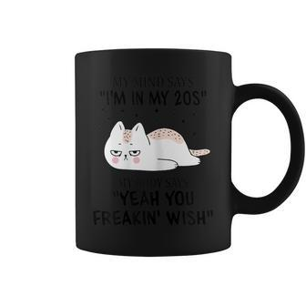 My Mind Says I'm In My 20S Quote For Women Cat Lover Coffee Mug | Crazezy AU