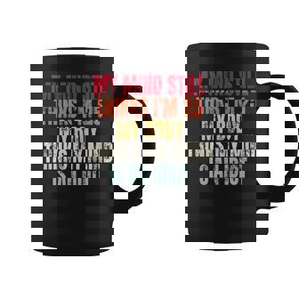 My Mind Still Thinks I’M 25 My Body Thinks Idiot Coffee Mug - Thegiftio