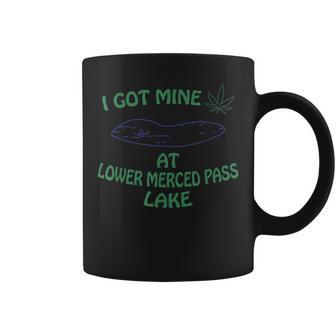 I Got Mine At Lower Merced Pass Lake Marijuana Coffee Mug - Monsterry UK