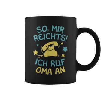 Mir Reicht's, Ich Ruf Oma An Tassen, Spruch für Enkelkinder - Seseable