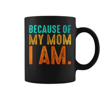 Because Of My Mom I Am Inspirational Mother's Day For Mom Coffee Mug | Mazezy UK