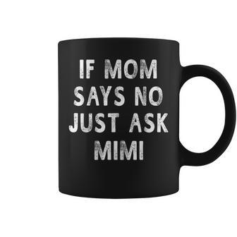 If Mom Says No Just Ask Mimi Women Coffee Mug - Monsterry CA