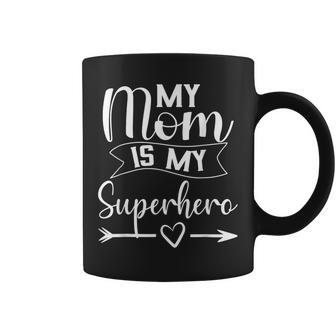 My Mom Is My Superhero T For Mother's DayMom Birthday Coffee Mug - Monsterry AU