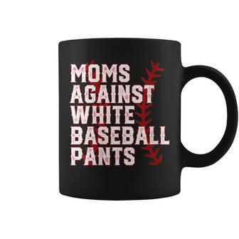 Moms Against White Baseball Pants Baseball Mama Coffee Mug - Monsterry UK