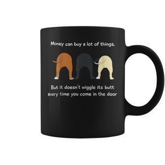 Money Can Buy A Lot Of Things But It Doesn't Wiggle Its Butt Coffee Mug - Monsterry AU
