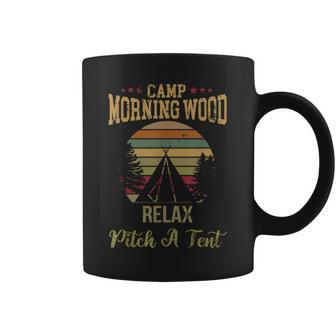 Morning Wood Camp Relax Pitch A Tent Enjoy The Morning Wood Coffee Mug - Monsterry AU