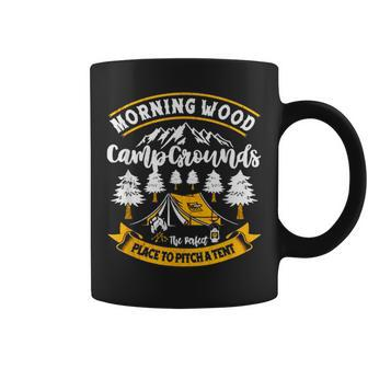 Morning Wood Campgrounds The Perfect Place To Pitch A Tent Coffee Mug - Monsterry