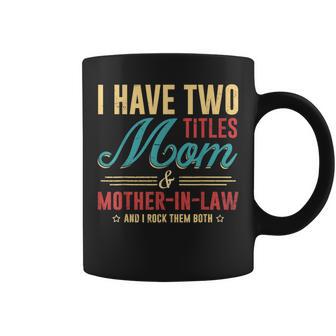 Mother In Law Vintage I Have Two Titles Mom I Rock Them Coffee Mug - Monsterry CA