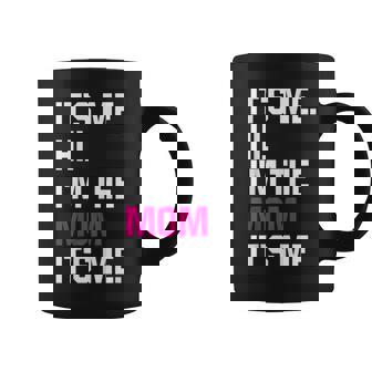 Its Me Hi Im The Mom Its Me Coffee Mug | Mazezy