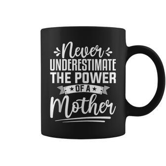 Mother’S Day Never Underestimate The Power Of A Mother Coffee Mug - Seseable