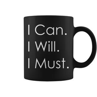 Motivational I Can I Will I Must Inspirational Positive Coffee Mug - Monsterry AU