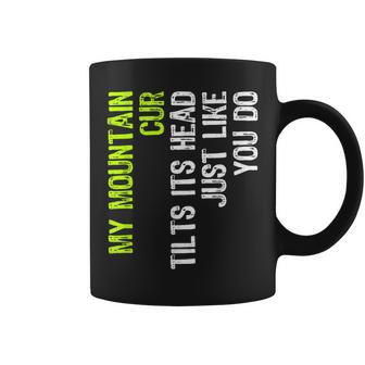 My Mountain Cur Tilts Its Head Just Like You Do Dog Lover Coffee Mug - Monsterry CA