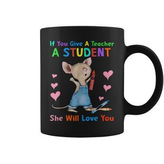 Mouse If You Give A Teacher A Student She Will Love You Coffee Mug - Seseable