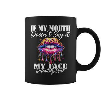 If My Mouth Doesn't Say It My Face Will Sarcastic Sayings Coffee Mug - Thegiftio UK