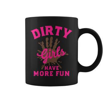 Mud Run Dirty Girls Have More Fun Muddy Race Running Coffee Mug - Monsterry DE