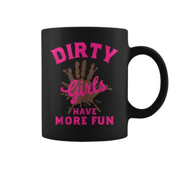 Mud Run Dirty Girls Have More Fun Muddy Race Running Coffee Mug - Seseable