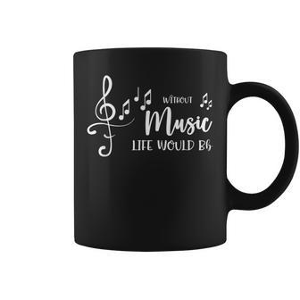 Music Lovers Quote Without Music Would Be Life Coffee Mug - Monsterry AU