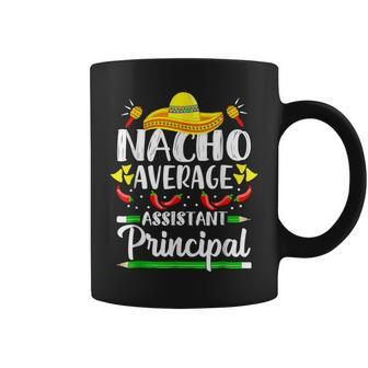 Nacho Average Assistant Principal Cinco De Mayo Teacher Coffee Mug - Monsterry UK