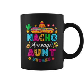 Nacho Average Aunt Mexican Cinco De Mayo Saying Aunt Coffee Mug - Seseable