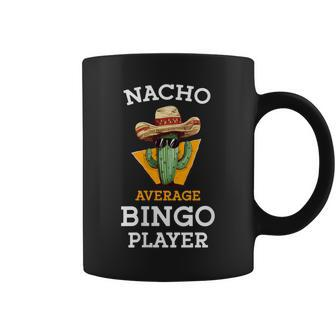 Nacho Average Bingo Player Mexican Joke Cinco De Mayo Coffee Mug - Monsterry