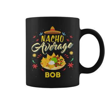 Nacho Average Bob Name Coffee Mug - Monsterry