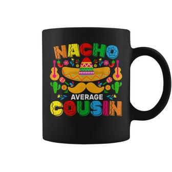 Nacho Average Cousin Mexican Cinco De Mayo Fiesta Coffee Mug - Monsterry UK